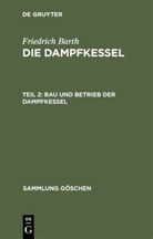 Friedrich Barth - Friedrich Barth: Die Dampfkessel - Teil 2: Bau und Betrieb der Dampfkessel