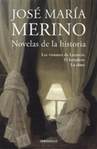 Jose M. Merino, Jose María Merino, José María Merino - Novelas de Historia: Las visiones de Lucrecia / El heredero / La sima
