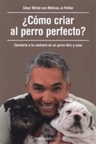 Melissa Jo Peltier, Cesar Millan, César Millán - Cómo criar al perro perfecto