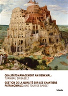 Bundesamt für Kultur BAK, für Ku, Bundesamt für Kultur BAK, ICOMOS Schweiz, ICOMOS Suisse, National Informationsstelle zum Kulturerb... - Qualitätsmanagement am Denkmal: Turmbau zu Babel? / Gestion de la qualité sur les chantiers patrimoniaux: une tour de Babel?