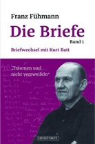 Kurt Batt, Fran Fühmann, Franz Fühmann, Barbar Heinze, Barbara Heinze, Petzel... - Die Briefe - 1: Briefwechsel mit Kurt Batt
