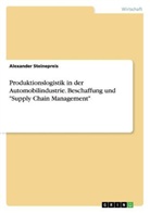 Alexander Steinepreis - Produktionslogistik in der Automobilindustrie. Beschaffung und "Supply Chain Management"