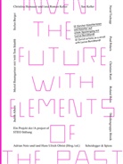 Judith Albert, Muriel Baumgartner, Brauncelli, Adrian Notz, Hans Ulrich Obrist, Hans-Ulrich Obrist - Invent the Future with Elements of the Past