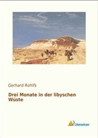 Gerhard Rohlfs - Drei Monate in der libyschen Wüste
