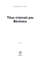 Nathalie Azoulai - Titus n'aimait pas Bérénice