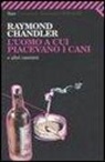 Raymond Chandler - L'uomo a cui piacevano i cani e altri racconti