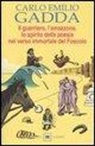 Carlo E. Gadda, Carlo Emilio Gadda - Il guerriero, l'amazzone, lo spirito della poesia nel verso immortale del Foscolo. Conversazione a tre voci