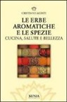 Cristiana Monti - Le erbe aromatiche e le spezie. Cucina, salute e bellezza