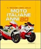Giorgio Sarti, S. Livolsi - Il grande libro delle moto italiane anni '80