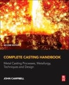 John Campbell, John (Professor Emeritus of Casting Tech Campbell, John (Professor Emeritus of Casting Technology Campbell - Complete Casting Handbook