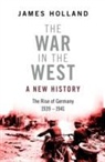 James Holland - War in the West - A New History