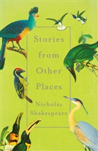 Nicholas Shakespeare - Stories from Other Places