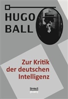 Hugo Ball - Zur Kritik der deutschen Intelligenz