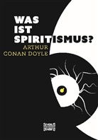 Arthur Conan Doyle, Arthur Conan Doyle - Was ist Spiritismus?