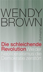 Wendy Brown - Die schleichende Revolution