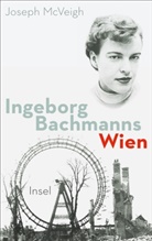 Joseph McVeigh - Ingeborg Bachmanns Wien 1946-1953.