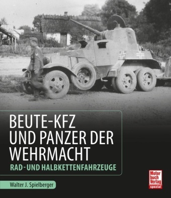 Walter J Spielberger, Walter J. Spielberger - Beute-Kfz und Panzer der Wehrmacht - Rad- und Halbkettenfahrzeuge