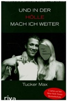 Tucker Max, Max Tucker - Und in der Hölle mach ich weiter
