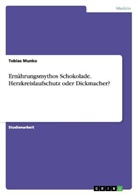Tobias Munko - Ernährungsmythos Schokolade. Herzkreislaufschutz oder  Dickmacher?