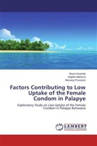Muy Kanyinda, Muya Kanyinda, Bagel Mahama, Bagele Mahama, Ntesang Phunyetsi - Factors Contributing to Low Uptake of the Female Condom in Palapye