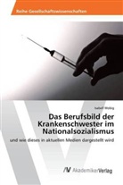 Isabell Wobig - Das Berufsbild der Krankenschwester im Nationalsozialismus