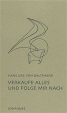 Hans U. von Balthasar, Hans Urs von Balthasar - Verkaufe alles und folge mir nach