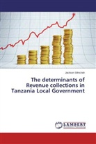 Jackson Silinchah - The determinants of Revenue collections in Tanzania Local Government