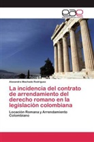 Alexandra Machado Rodríguez - La incidencia del contrato de arrendamiento del derecho romano en la legislación colombiana