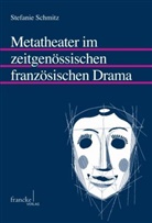 Stefanie Schmitz - Metatheater im zeitgenössischen französischen Drama