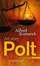 Alfred Komarek - Alt, aber Polt