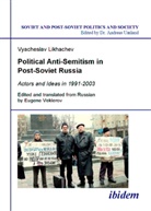 Vyacheslav Likhachev, Andreas Umland, Eugene Veklerov - Political Anti-Semitism in Post-Soviet Russia