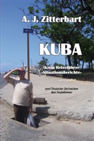 A. J. Zitterbart - KUBA (k)ein Reiseführer - Situationsberichte -