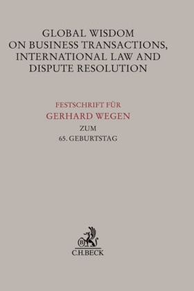 Christian Cascante, Andrea Spahlinger, Andreas Spahlinger, Stephan Wilske - Global Wisdom on Business Transactions, International Law and Dispute Resolution - Festschrift für Gerhard Wegen zum 65. Geburtstag