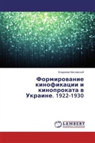 Vladimir Mislavskij, Vladimir Mislawskij - Formirovanie kinofikacii i kinoprokata v Ukraine. 1922-1930