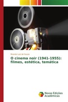Ricardo Luiz de Souza - O cinema noir (1941-1955): filmes, estética, temática