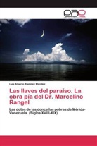Luis Alberto Ramírez Méndez - Las llaves del paraíso. La obra pía del Dr. Marcelino Rangel