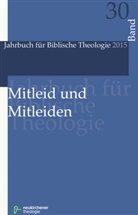 Martin Ebner, F, Irmtrau Fischer, Irmtraud Fischer, Jör Frey, Jörg Frey... - Jahrbuch für Biblische Theologie (JBTh) - 30: Mitleid und Mitleiden