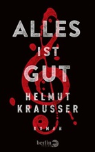 Helmut Krausser - Alles ist gut