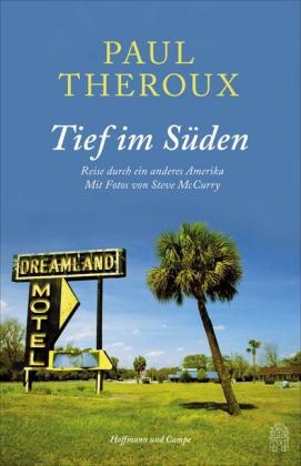 Paul Theroux, Steve McCurry - Tief im Süden - Reisen durch ein anderes Amerika. Ausgezeichnet mit dem ITB BuchAward in der Kategorie Das besondere Reisebuch / Ratgeber 2016