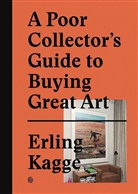 Erling Kagge, Kagge Erling, Erlin Kagge, Erling Kagge - A POOR COLLECTOR'S GUIDE TO BUYING GREA