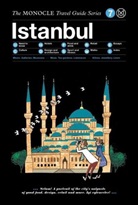 Monocle, Tyler Brulé, Nelly Gocheva, Sophie Grove, Christopher Lord, Andre Tuck... - MONOCLE TRAVEL GUIDE ISTANBUL /ANGLAIS