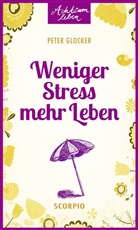 Peter Glocker - Weniger Stress - mehr Leben