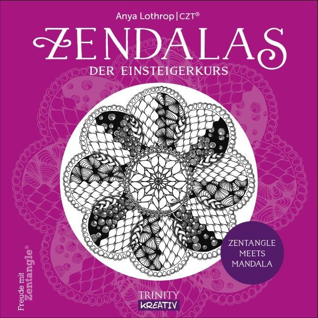 Anya Lothrop - Zendalas - Der Einsteigerkurs - Zentangle meets Mandala