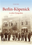 Christian Hopfe - Berlin-Köpenick in alten Fotografien