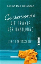 Konrad Paul Liessmann - Geisterstunde: Die Praxis der Unbildung