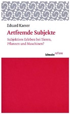 Eduard Kaeser - Artfremde Subjekte