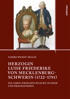 Ulrike Wendt-Sellin, Ulrike Von: Wendt-Sellin - Herzogin Luise Friederike von Mecklenburg-Schwerin (1722-1791)