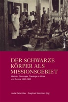 Patrick Harries, Richar Hölzl, Ratschiller, Ratschiller, Linda Ratschiller, Siegfrie Weichlein... - Der schwarze Körper als Missionsgebiet