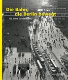 Hans Georg Hiller von Gaertringen, Hans G. Hiller von Gaertringen, Hans Geor Hiller von Gaertringen, Hans Georg Hiller von Gaertringen, Har Zimmermann, Harf Zimmermann... - Die Bahn, die Berlin bewegt