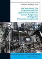 Sebastian Pitschner-Finn - Die Reduzierung und Ausbalancierung von Opportunismusrisiken als zentrale Aufgabe des strategischen Stakeholdermanagements